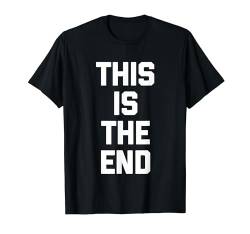 This Is The End – Lustiger Spruch Sarkastischer Humor Coole Neuheit T-Shirt von Funny Gifts & Funny Designs