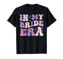 In My Bride Era Groovy Junggesellinnenabschied Hochzeit für Frauen T-Shirt von Funny In My Bride Era Engagement Tees for Girls