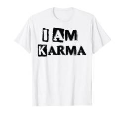 I Am Karma T-Shirt von Funny Irony Quotes And Sarcastic Weird Fun Sayings