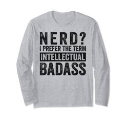 Nerd? I Prefer The Term - Intellectual Badass Langarmshirt von Funny Irony Quotes And Sarcastic Weird Fun Sayings