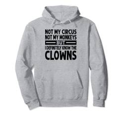 Not My Circus Not My Monkeys - But I Know All The Clowns Pullover Hoodie von Funny Irony Quotes And Sarcastic Weird Fun Sayings