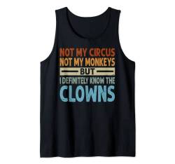 Not My Circus Not My Monkeys - But I Know All The Clowns Tank Top von Funny Irony Quotes And Sarcastic Weird Fun Sayings