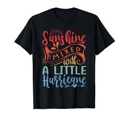 Sunshine Mixed With A Little Hurricane T-Shirt von Funny Irony Quotes And Sarcastic Weird Fun Sayings