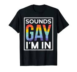 Sounds Gay I'm In | Regenbogen Lesben Lustiges Pride Month T-Shirt von Funny LGBT Pride Geschenke LGBTQ Gay Pride Merch