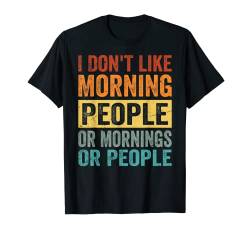 I Don't Like Morning People Or Mornings Or People T-Shirt von Funny Meme - Joke - Saying