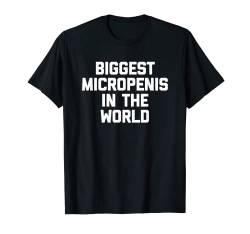 Biggest Micropenis In The World - Funny Spruch Cool Guys Men T-Shirt von Funny Men's Gifts & Funny Designs For Men
