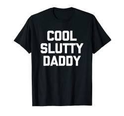 Cool Slutty Daddy – lustiger Spruch sarkastische Jungs Neuheit Herren T-Shirt von Funny Men's Gifts & Funny Designs For Men