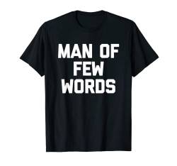 Man Of Few Words - Lustiger Spruch sarkastisch Neuheit Jungs Männer T-Shirt von Funny Men's Gifts & Funny Designs For Men