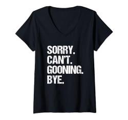 Damen Sorry, Can't, Gooning, Bye - Lustiges Sprichwort Sarkastische Typen Männer T-Shirt mit V-Ausschnitt von Funny Men's Sayings & Funny Designs For Men