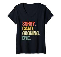 Damen Sorry, Can't, Gooning, Bye - Lustiges Sprichwort Sarkastische Typen Männer T-Shirt mit V-Ausschnitt von Funny Men's Sayings & Funny Designs For Men