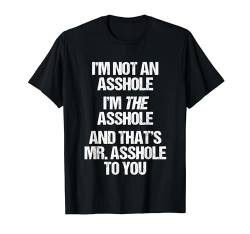 I'm THE Arschloch & That's Mr. Asshole To You...Funny Guys Men T-Shirt von Funny Men's Sayings & Funny Designs For Men