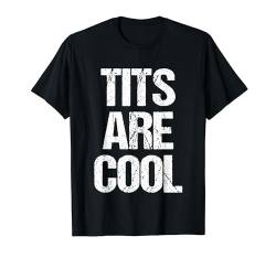 Tits Are Cool - Lustiger Spruch Sarkastische Neuheit Jungs Cool Men T-Shirt von Funny Men's Sayings & Funny Designs For Men