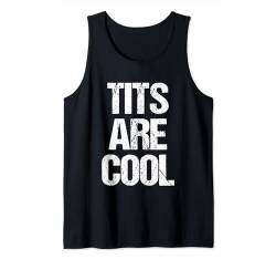 Tits Are Cool - Lustiger Spruch Sarkastische Neuheit Jungs Cool Men Tank Top von Funny Men's Sayings & Funny Designs For Men