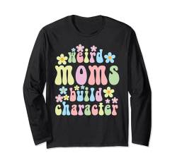 Seltsame Mütter bauen Charakter Langarmshirt von Funny Mother's Day Weird Moms Build Character