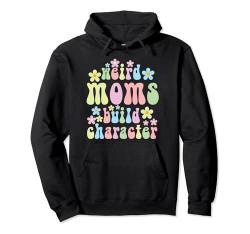 Seltsame Mütter bauen Charakter Pullover Hoodie von Funny Mother's Day Weird Moms Build Character