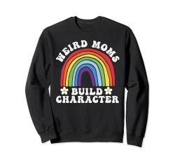 Seltsame Mütter bauen Charakter Sweatshirt von Funny Mother's Day Weird Moms Build Character