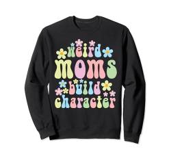 Seltsame Mütter bauen Charakter Sweatshirt von Funny Mother's Day Weird Moms Build Character