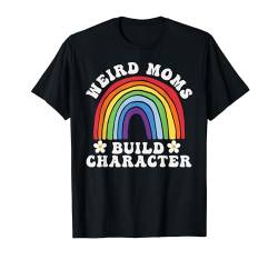 Seltsame Mütter bauen Charakter T-Shirt von Funny Mother's Day Weird Moms Build Character
