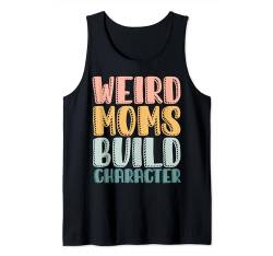 Seltsame Mütter bauen Charakter Tank Top von Funny Mother's Day Weird Moms Build Character