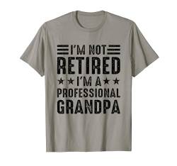 I'm Not Retired I'm A Professional Grandpa Funny Retiree T-Shirt von Funny Professional Grandpa Grandfather Retirement