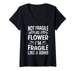 Damen Not Fragile Like A Flower - I'm Fragile Like A Bomb T-Shirt mit V-Ausschnitt von Funny Quotes - Fun Sayings - Memes And Jokes