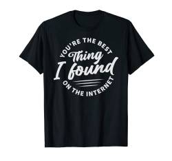 Du bist das Beste, was ich je im Internet gefunden habe T-Shirt von Funny Quotes - Fun Sayings - Memes And Jokes