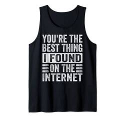 Du bist das Beste, was ich je im Internet gefunden habe Tank Top von Funny Quotes - Fun Sayings - Memes And Jokes