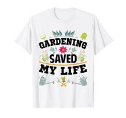 Gardening Saved My Life - Funny Gardener - Plant Lover T-Shirt von Funny Quotes - Fun Sayings - Memes And Jokes