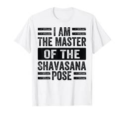 I Am The Master Of The Shavasana Pose - Funny Yoga T-Shirt von Funny Quotes - Fun Sayings - Memes And Jokes