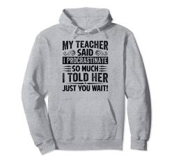 My Teacher Said I Procrastinate So Much I Told Her Pullover Hoodie von Funny Quotes - Fun Sayings - Memes And Jokes