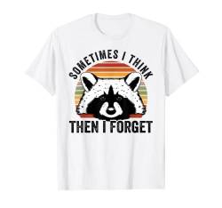 Sometimes I Think - Then I Forget - Funny Raccoon T-Shirt von Funny Quotes - Fun Sayings - Memes And Jokes