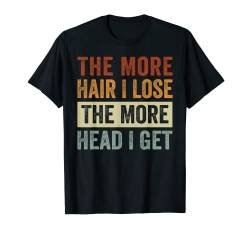 The More Hair I Lose The More Head I Get T-Shirt von Funny Quotes - Fun Sayings - Memes And Jokes