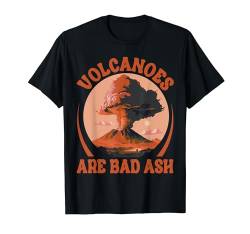 Volcanoes Are Bad Ash - Funny Volcanologist - Geophysicist T-Shirt von Funny Quotes - Fun Sayings - Memes And Jokes