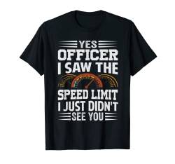 Yes Officer, I Saw The Speed Limit I Just Didn't See You T-Shirt von Funny Quotes - Fun Sayings - Memes And Jokes