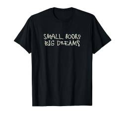 small boobs big dreams T-Shirt von Funny Quotes With Crazy Font