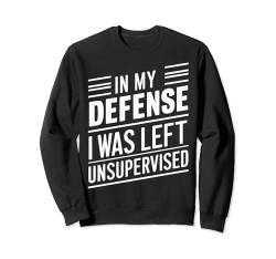 Sarkasmus-Supervisor Zu meiner Verteidigung Ich wurde unbeaufsichtigt gelassen Sweatshirt von Funny Sarcasm Sarcastic Humor Irony
