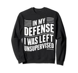 Sarkasmus Zu meiner Verteidigung Ich wurde unbeaufsichtigt gelassen, Supervisor Sweatshirt von Funny Sarcasm Sarcastic Humor Irony