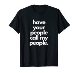 Have Your People Call My People, Funny, Jokes, Sarkastic T-Shirt von Funny Sarcastic Sayings