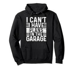 I Can't I have Plans in the Garage , Lustiger Spruch Retro Pullover Hoodie von Funny Saying 86's Retro