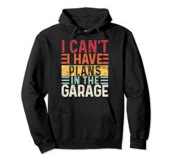 I Can't I have Plans in the Garage , Lustiger Spruch Retro Pullover Hoodie von Funny Saying 86's Retro