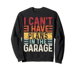 I Can't I have Plans in the Garage , Lustiger Spruch Retro Sweatshirt von Funny Saying 86's Retro