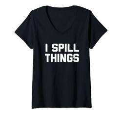 Damen I Spill Things T-Shirt Lustiger Spruch Sarkastisch Neuheit Humor T-Shirt mit V-Ausschnitt von Funny Saying T-Shirt & Funny Shirts With Sayings