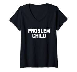Damen Problem Child T-Shirt Lustiger Spruch Sarkastisch Neuheit Humor T-Shirt mit V-Ausschnitt von Funny Saying T-Shirt & Funny Shirts With Sayings