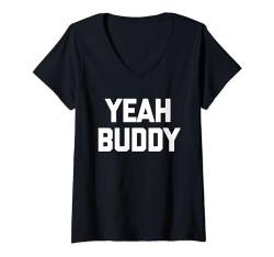 Damen Yeah Buddy T-Shirt Lustig Spruch sarkastisch Neuheit Humor Cool T-Shirt mit V-Ausschnitt von Funny Saying T-Shirt & Funny Shirts With Sayings