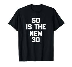 50 ist die neuen 30 T-Shirt Funny Spruch zum 50. Geburtstag T-Shirt von Funny Shirt With Saying & Funny T-Shirts