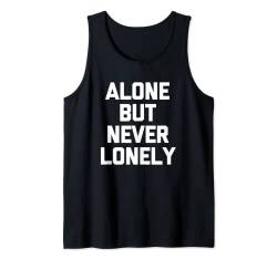 Alone But Never Lonely T-Shirt Lustiger Spruch sarkastisch cool Tank Top von Funny Shirt With Saying & Funny T-Shirts