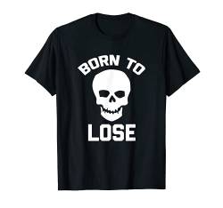Born To Lose T-Shirt Lustig Spruch sarkastisch Neuheit Cool T-Shirt von Funny Shirt With Saying & Funny T-Shirts