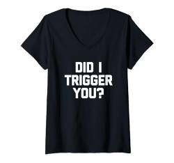 Damen Did I Trigger You? Lustiger Spruch sarkastisch niedlich cool Neuheit T-Shirt mit V-Ausschnitt von Funny Shirt With Saying & Funny T-Shirts