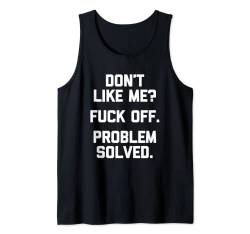 Don't Like Me? Fuck Off, Problem Solved T-Shirt Lustiger Spruch Tank Top von Funny Shirt With Saying & Funny T-Shirts