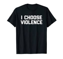 I Choose Violence T-Shirt Lustig Spruch sarkastisch Neuheit T-Shirt von Funny Shirt With Saying & Funny T-Shirts